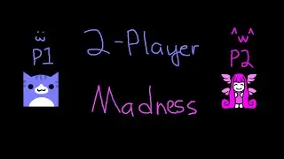 2-Player Madness :3