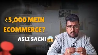 ₹5,000 Mein eCommerce? | ASLI SACH Kya Hai? Full Reality Explained