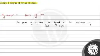 Define 1 dioptre of power of a lens.