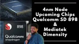 Upcoming Flagship 4nm Chips | Qualcomm SD 898 | MediaTek Dimensity 5G Chip | 4nm Node Technology