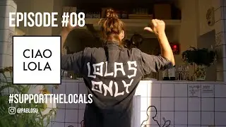 Ciao Lola - Episode #08 - #SupportTheLocals