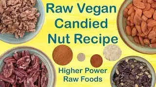 RAW VEGAN Candied Nuts Recipe | Higher Power Raw Foods