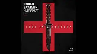 D-Sturb & Aversion ft. Disarray - Lost In A Fantasy (Official Audio)