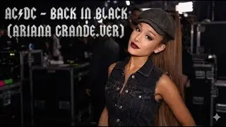 아리아나 그란데 - Back In Black / Ariana Grande  - Back In Black