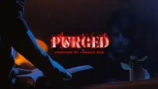 PURGED Podcast by Joshua Ens | Trailer