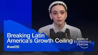 Breaking Latin America&rsquo;s Growth Ceiling | World Economic Forum Annual Meeting 2026