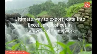 Ultimate way to export data into Excel spreadsheet in Laravel 5 6 Framework