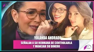 Maril&eacute; Andrade en el ojo del hurac&aacute;n, &ldquo;controla a Yolanda y su dinero&rdquo;
