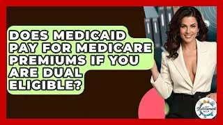 Does Medicaid Pay For Medicare Premiums If You Are Dual Eligible? - Get Retirement Help