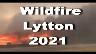 Wildfire Lytton | Evacuated Lytton |Fire British Columbia |Evacuated Village Lytton,BC | Fire Lytton