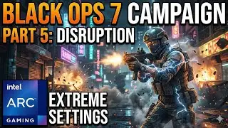Black Ops 7 Campaign - Part 5: Disruption | Extreme Settings | Intel Arc Gaming