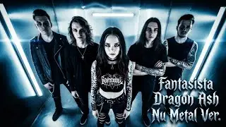 Dragon Ash - FANTASISTA | Nu Metal Female Vocal Ver. (Korn meets Limp Bizkit)