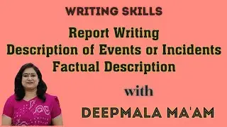 Report Writing| Description of Events or Incidents| Factual Description| Types| Format| Examples