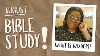 August Bible Study Series:What is Wisdom and How Do We Apply It: The Book of Proverbs