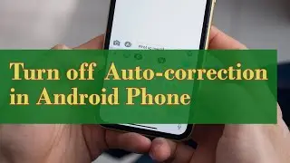 How to disable predictive text on Android phone? Turn off Whatsapp Auto correction in Samsung Phone