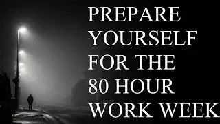 Why 80 Hour Work Weeks are Unavoidable in Life- And How to Prepare for Them
