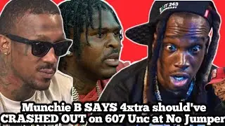 Munchie B SAYS 4xtra should've CRASHED OUT on 607 Unc at No Jumper!!
