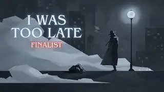 (Finalist) I Was Too Late - 12 Story Music Composing Competition Fall 2025