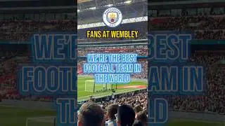 Man City&rsquo;s &lsquo;WE&rsquo;RE THE BEST FOOTBALL TEAM IN THE WORLD!&rsquo; Chant at Wembley #manchestercity