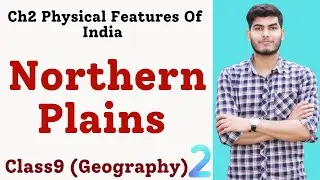 THE NORTHERN PLAIN CLASS 9 GEOGRAPHY EXPLAINED | THE INDIAN NORTHERN PLAINS DETAIL VIDEO