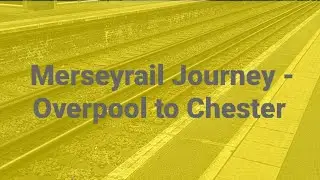 Merseyrail Journey - Overpool to Chester - 4/2/23