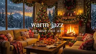 🎄Warm Christmas Jazz (NO MID-ROLL ADS) Cozy Fireplace & Holiday Ambience ❄️🔥