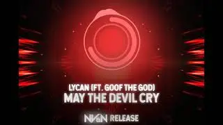 Lycan - May The Devil Cry (ft. Goof The God) [NV&N Release]