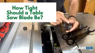 How Tight Should a Table Saw Blade Be?