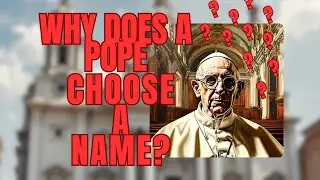 THE NEW POPE: why does he have to choose a name?