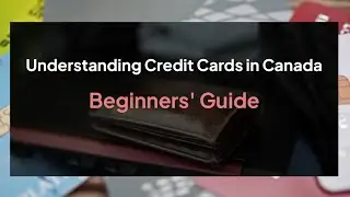 How Credit Cards Work in Canada (Beginner Guide)