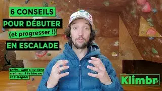 Comment d&eacute;buter et progresser en escalade ? 6 conseils &agrave; suivre imp&eacute;rativement (+1 bonus)