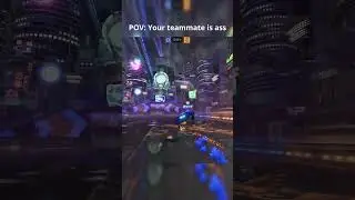 POV: Your Rocket League teammate is ass