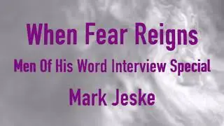 When Fear Reigns - Mark Jeske Interview