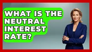 What Is The Neutral Interest Rate? - The Right Politics
