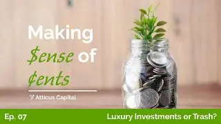 Making Sense of Cents: Ep. 7 &ndash; Luxury Investments or Trash?