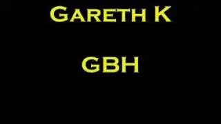 Gareth K - GBH