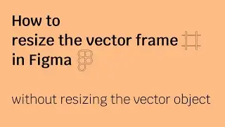 How to resize the vector frame in Figma without resizing the vector
