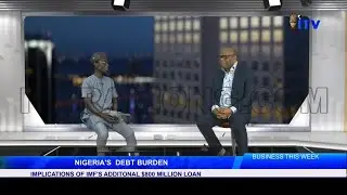NIGERIA'S DEBT BURDEN - Implications Of IMF's Additional $800 Million Loan | TALKING BUSINESS