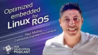 RDP087: Optimized embedded Linux for ROS with Raul Mu&ntilde;oz