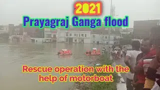 Prayagraj Ganga flood Rescue operation with the help of Motorboat | Ganga flood 2021 | Help in Flood