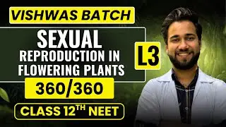 Sexual Reproduction in Flowering Plants &ndash; Lecture 3 | Class 12 | Botany | NEET 2026 | Aryan Babbar