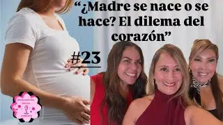 Madre se nace o se hace? El dilema del corazón #23