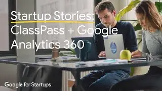 Startup Stories: ClassPass + Google Analytics 360