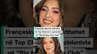 Fran&ccedil;eska Murati rikthehet n&euml; Top Channel si opinioniste n&euml; &ldquo;Big Brother Fan Club&rdquo;