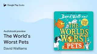 The World’s Worst Pets by David Walliams · Audiobook preview