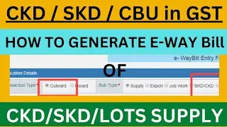 Generate E-way Bill for CKD/SKD/LOTS Supply | how to make E-way bill for ckd/skd/lot supply