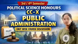 +3 Political Science Honours CC-X | Public Administration Full Course | Unit Wise Explanation
