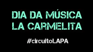 SHOWS #circuitoLAPA - Palco LA CARMELITA - Teaser DDM2016 DIA DA M&Uacute;SICA
