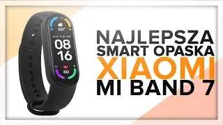 Mi Band 7 - NADAL NAJLEPSZA SMART OPASKA? @GSM24.pl