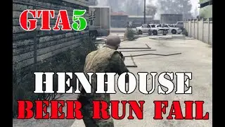 Grand Theft Auto V: HEN HOUSE BEER RUN FAIL